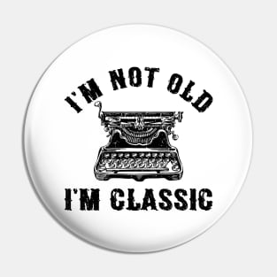 I'm Not Old I'm Classic Funny Writing Machine Writer Gift Pin