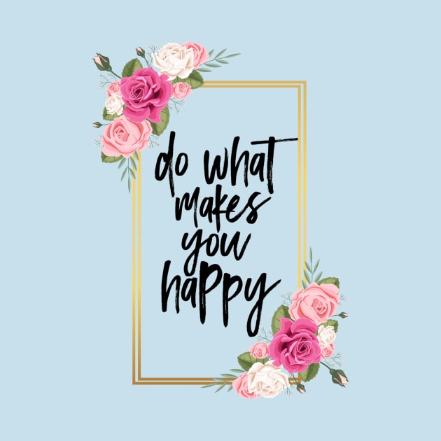 Do what makes you happy by Dress Wild