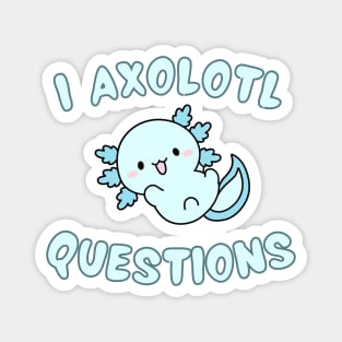 I Axolotl Questions – Cute Blue Axolotl Magnet