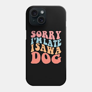 Sorry I'm Late I Saw A Dog Phone Case