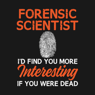 Funny Forensic Scientist Shirt for Crime Scene Investigators & Murder Mystery Parties T-Shirt