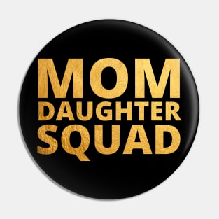 Mom Daughter Squad Mothers day Birthday Girl Funny Matching Pin