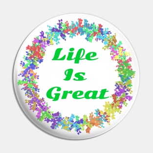 Life is great Pin