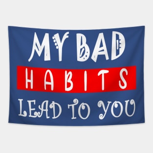 my bad habits lead to you 1 Tapestry