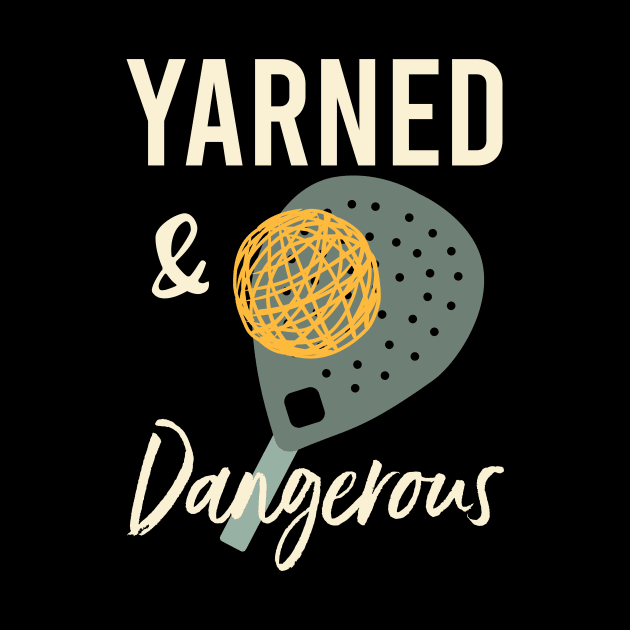 Funny Padel Pun Yarned & Dangerous by whyitsme