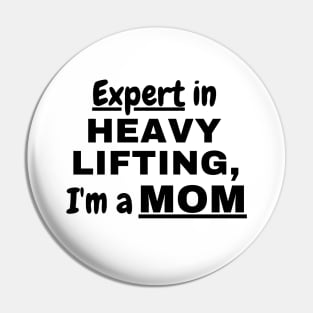 Expert in heavy lifting,I'm a Mom Pin