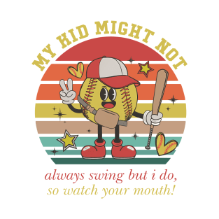 My Kid Might Not Always Swing But I Do, So Watch Your Mouth T-Shirt