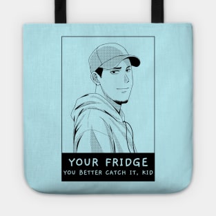 Your Fridge. You Better Catch It Kid. Tote