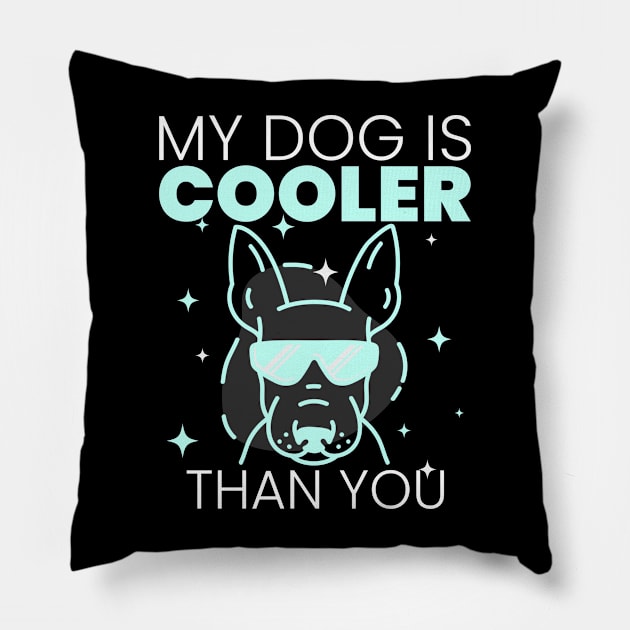 My Dog Is Cooler Than You Pillow by ShirtTurkey