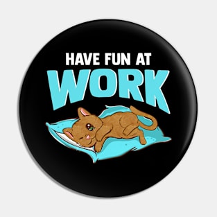 Lazy Cat - Have Fun At Work - Cat Lover Pin