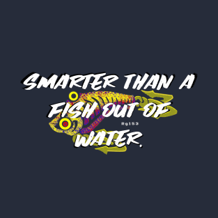 Smarter Than a Fish Out of Water joke T-Shirt