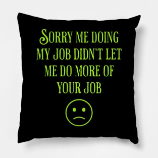 Sorry For Not Doing More of Your Job Pillow