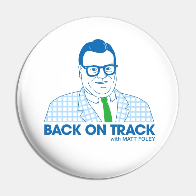 Back on Track with Matt Foley - Light BG Pin by postlopez