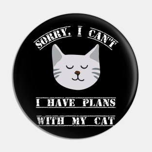 Sorry, I cant I have plans with my cat fun slogan Pin