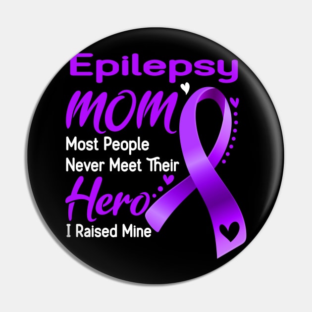 Epilepsy MOM Most People Never Meet Their Hero I Raised Mine Support Epilepsy Awareness Gifts Pin by ThePassion99