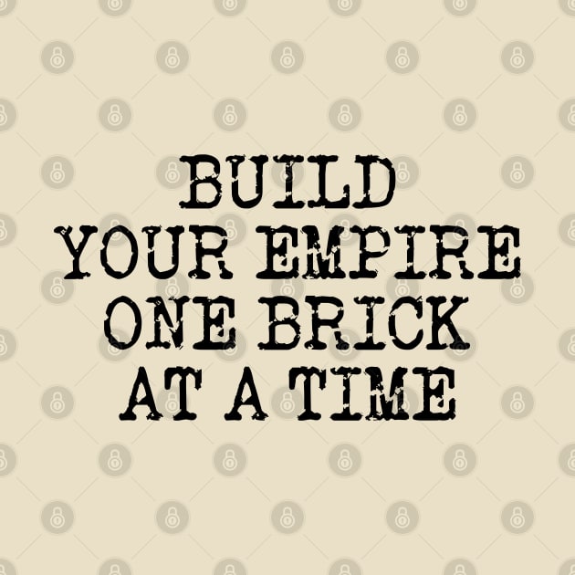 Build Your Empire One Brick At A Time by Texevod
