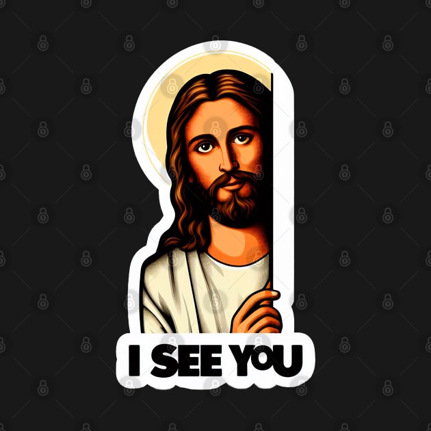 I SEE YOU Jesus Christ by Plushism