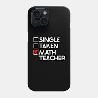 Single Taken Math Teacher Phone Case