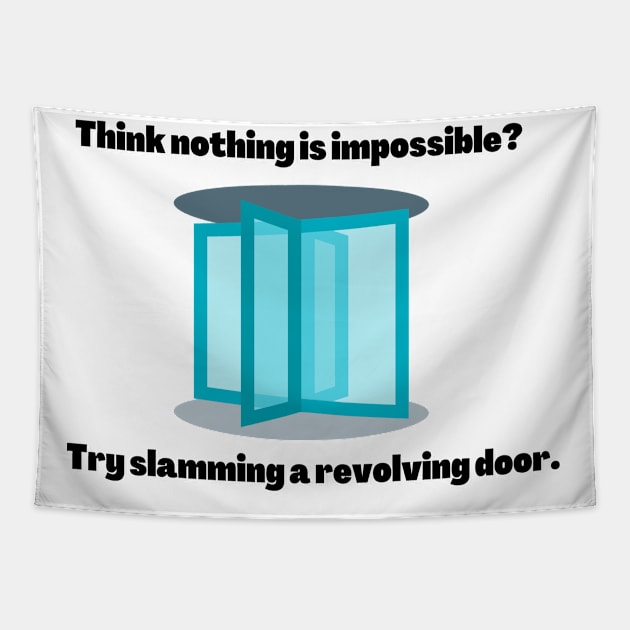 THINK NOTHING IS IMPOSSIBLE? TRY SLAMMING A REVOLVING DOOR Tapestry by EmoteYourself