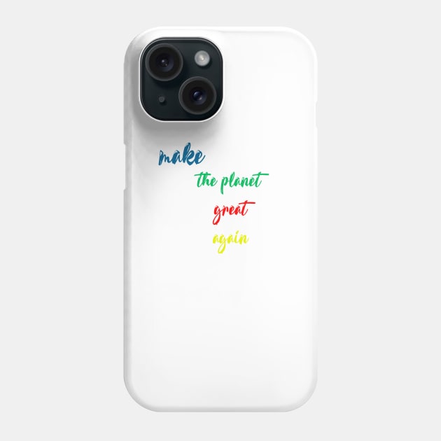 make the planet great again Phone Case by sarahnash