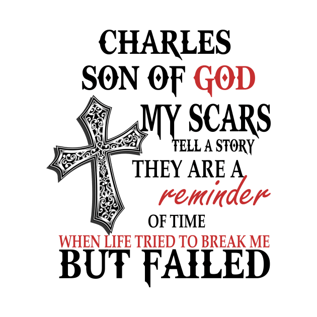 Charles Son Of God My Scars Tell A Story They Are A Reminder Tshirt Funny Gifts Charles by Name&God