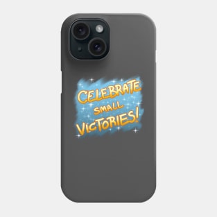 Celebrate Small Victories! Phone Case