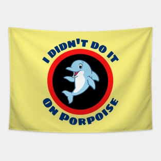 I Didn't Do It On Porpoise - Porpoise Pun Tapestry