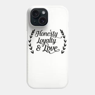 Honesty Loyalty and Love Phone Case