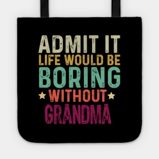 Admit It Life Would Be Boring Without Grandma Tote