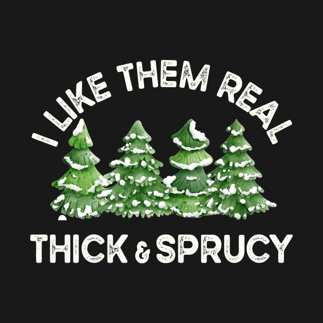 Funny Christmas Trees, I Like Them Real Thick And Sprucy by SilverLake