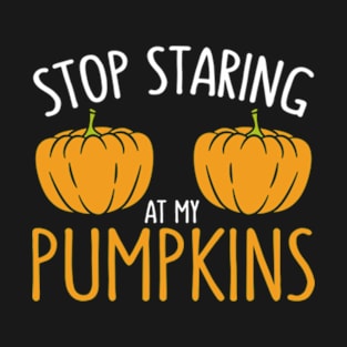 Stop Staring At My Pumpkins Funny Halloween Party T-Shirt