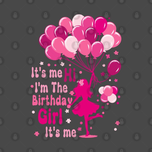 It's me Hi I'm The Birthday Girl It's me Birthday Party Girl by KontrAwersPL