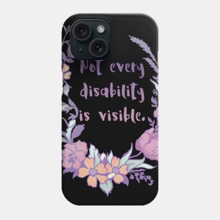 Not Every Disability Is Visible Phone Case