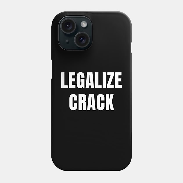 Funny Drugs Shirt - Legalize Crack Phone Case by TNOYC