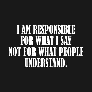 I am responsible for what I say inspirational t-shirt T-Shirt