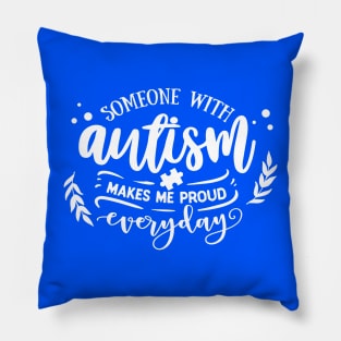 Someone with Autism makes me proud everyday Pillow