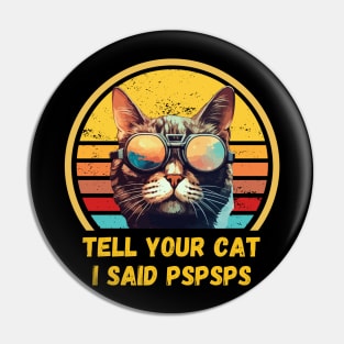 Tell Your Cat I Said Pspsps  Funny Retro Cat Pin