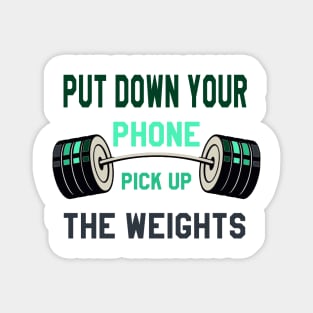 Gym Motivation : But Down Your Phone Pick Up the Weights Magnet