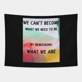 We can't become what we need to be Tapestry