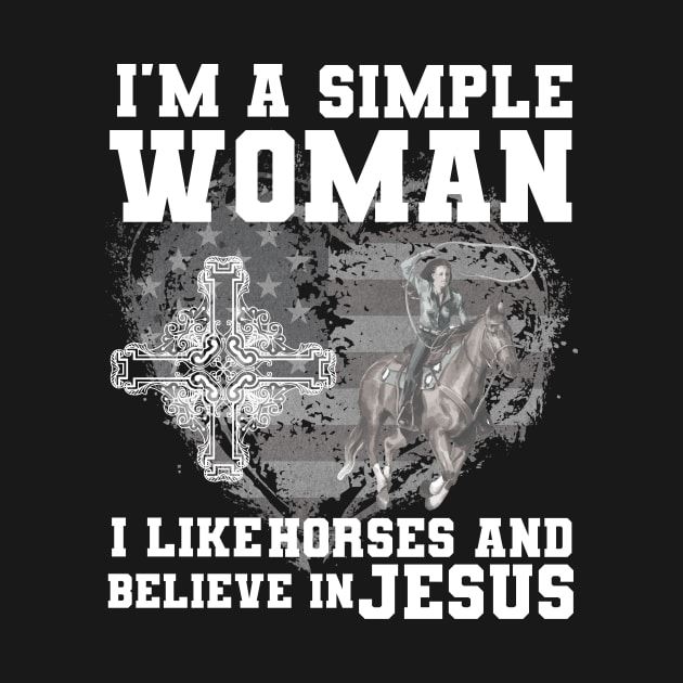 I'm A Simple Woman I Like Horses And Believe In Jesus by Goldewin