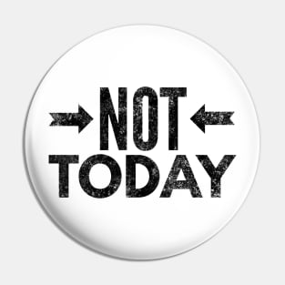 Not Today II (blk text) Pin