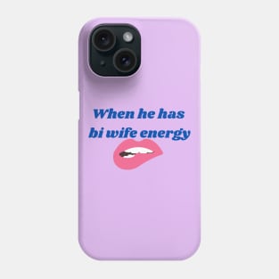 Bi wife energy Phone Case