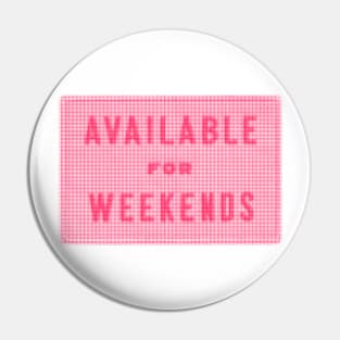 Available for Weekends Pin