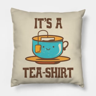 It's A Tea-Shirt Funny Pillow