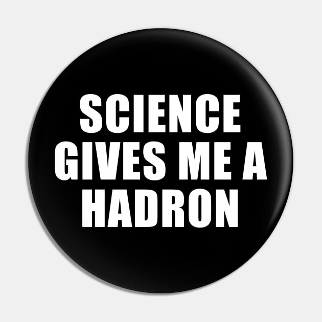 Science Gives Me A Hadron Pin by sunima