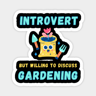 Introvert but willing to discuss gardening Magnet