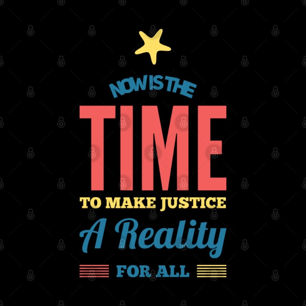 Now is the time to make justice a reality for all by BoogieCreates