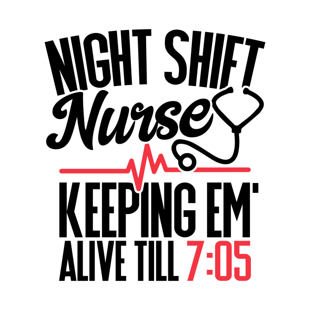 Funny Night Shift Nurse Gift Keeping Alive till 705 by juliawaltershaxw205