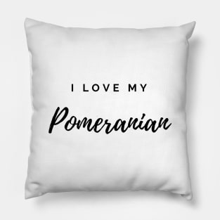 I Love My Pomeranian Pillow