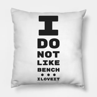 I DO NOT LIKE BENCH... I LOVE IT! | EYE TEST CHART Pillow